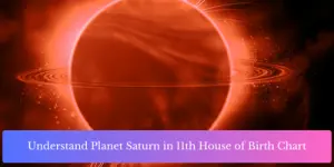 Understand Planet Saturn in 11th House of Birth Chart
